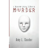 I Know You Like a Murder