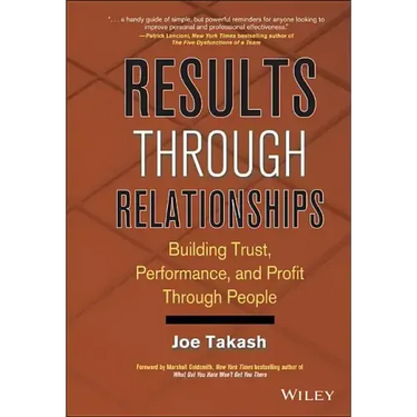 Results Through Relationships: Building Trust, Performance, and Profit Through People