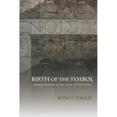 Birth of the Symbol: Ancient Readers at the Limits of Their Texts
