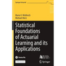 Statistical Foundations of Actuarial Learning and Its Applications