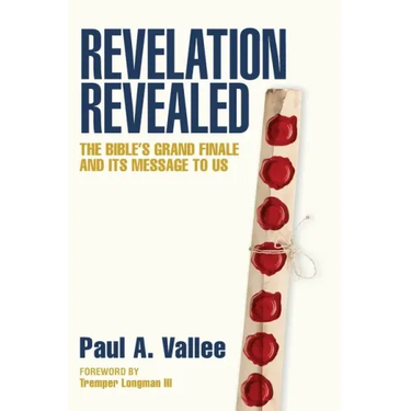 Revelation Revealed: The Bible's Grand Finale and its Message to Us.