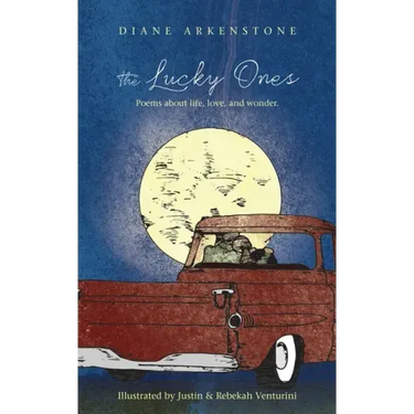 The Lucky Ones: Poems about life, love and wonder.