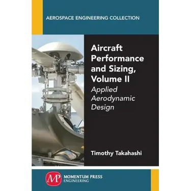 Aircraft Performance and Sizing, Volume II: Applied Aerodynamic Design