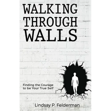 Walking Through Walls: Finding the Courage to Be Your True Self