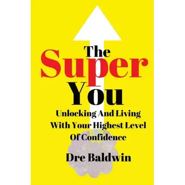 The Super You: Unlocking and Living With Your Highest Level Of Confidence