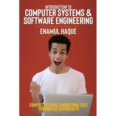 Introduction to Computer Systems and Software Engineering: Computer Science Engineering (CSE) for Non-CSE Enthusiasts