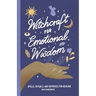 Witchcraft for Emotional Wisdom: Spells, Rituals, and Remedies for Healing