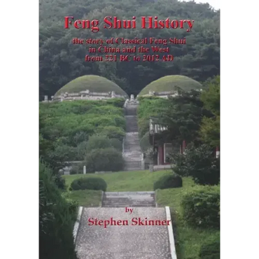 Feng Shui History: the story of Classical Feng Shui in China and the West from 221 BC to 2012 AD
