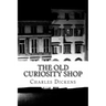 The Old Curiosity Shop: (Charles Dickens Classics Collection)