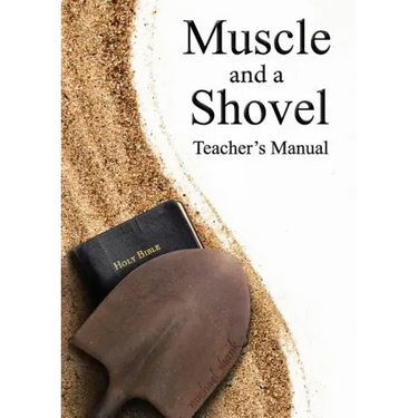 Muscle and a Shovel Bible Class Teacher's Manual