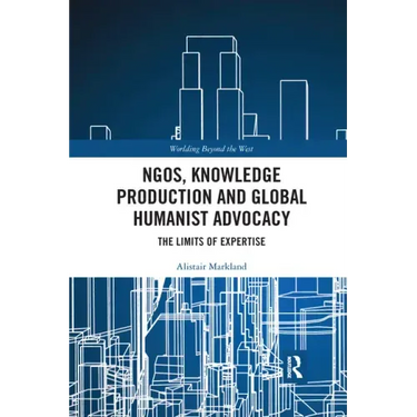 Ngos, Knowledge Production and Global Humanist Advocacy: The Limits of Expertise