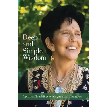 Deep and Simple Wisdom: Spiritual Teachings of Ma Jaya Sati Bhagavati