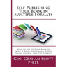 Self-Publishing Your Book in Multiple Formats: How to Set Up Your Book in Print, E-Book, Audiobook, Video, Online Course, and PDF Formats