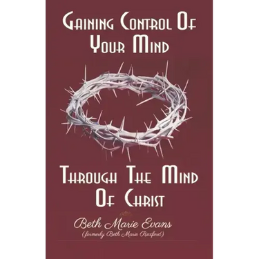 Gaining Control Of Your Mind Through The Mind Of Christ