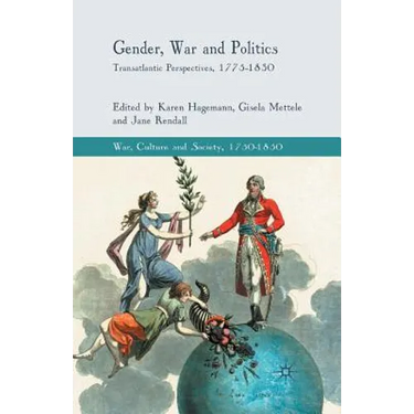Gender, War and Politics: Transatlantic Perspectives, 1775-1830