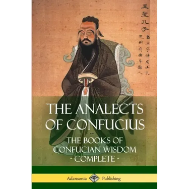 The Analects of Confucius: The Books of Confucian Wisdom - Complete