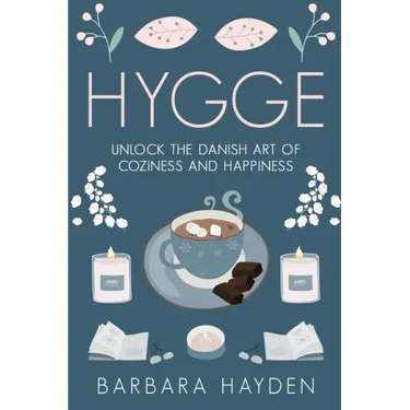 Hygge: Unlock the Danish Art of Coziness and Happiness