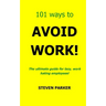 101 Ways To Avoid Work!