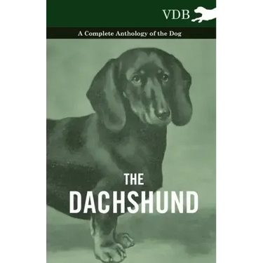 The Dachshund - A Complete Anthology of the Dog -