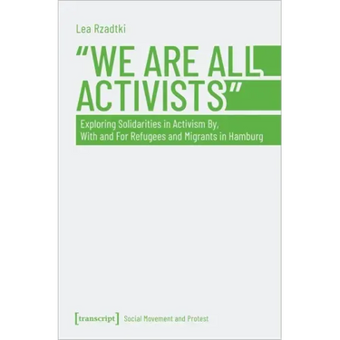 »We Are All Activists«: Exploring Solidarities in Activism By, with and for Refugees and Migrants in Hamburg