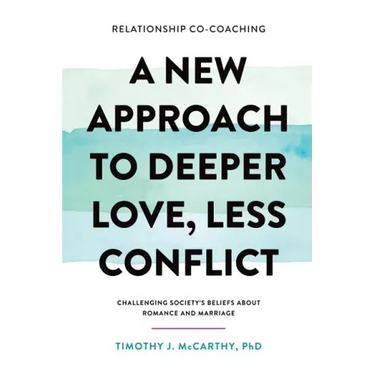 Relationship Co-Coaching: A New Approach to Deeper Love, Less Conflict! Challenging Society's Beliefs About Romance and Marriage