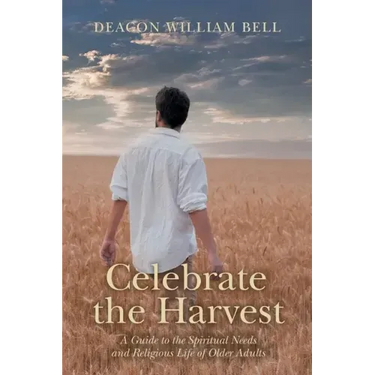 Celebrate the Harvest: A Guide to the Spiritual Needs and Religious Life of Older Adults