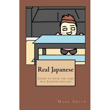 Real Japanese: Learn to Speak the Same Way Japanese Kids Do!