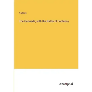 The Henriade; with the Battle of Fontenoy