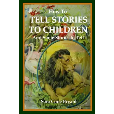 How to Tell Stories to Children and Some Stories to Tell