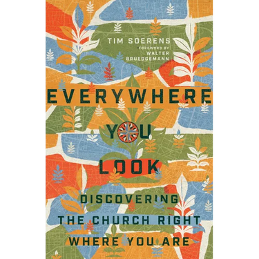 Everywhere You Look: Discovering the Church Right Where You Are