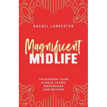 Magnificent Midlife: Transform Your Middle Years, Menopause and Beyond