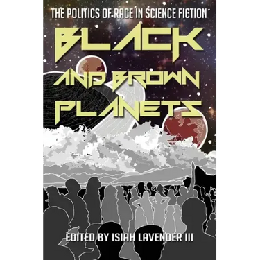Black and Brown Planets: The Politics of Race in Science Fiction