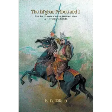 The Afghan Prince and I: The First American In Afghanistan: A Historical Novel