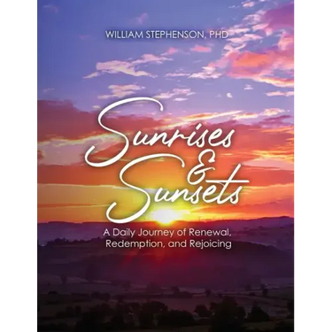 Sunrises and Sunsets: A Daily Journey of Renewal, Redemption, and Rejoicing