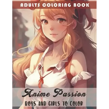 Anime Passion: Boys and Girls to Color: Adults Coloring Book