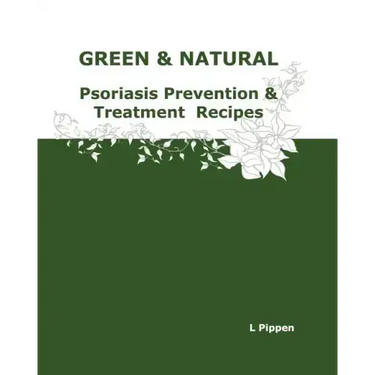 GREEN & NATURAL Psoriasis Prevention & Treatment Recipes