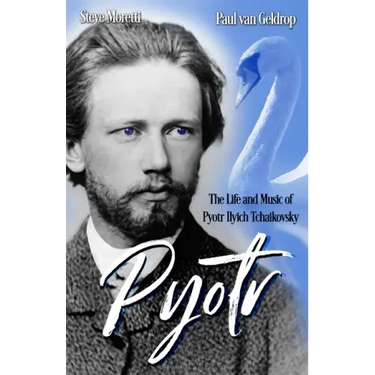 Pyotr: The Life and Music of Pyotr Ilyich Tchaikovsky