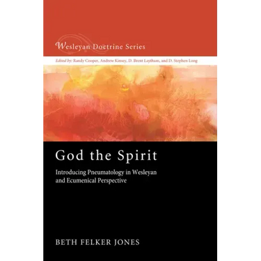 God the Spirit: Introducing Pneumatology in Wesleyan and Ecumenical Perspective