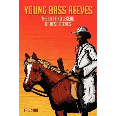 Young Bass Reeves: The Life of the First Black Marshal west of the Mississippi (Revised Copy)