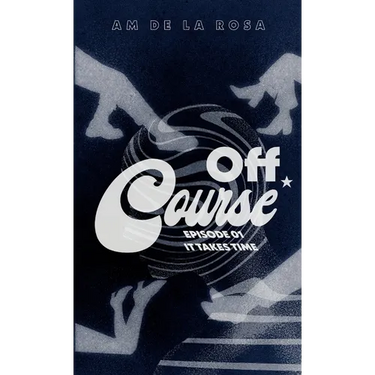 Off Course: Episode 01 - It Takes Time
