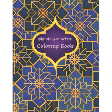 Islamic Geometric Coloring Book: Islamic Geometric Patterns, Arabic Geometrical Pattern and Design, Islamic Design Workbook, Arabic Floral Patterns Co