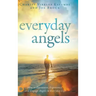 Everyday Angels: How to Encounter, Experience, and Engage Angels in Everyday Life