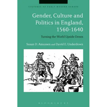 Gender, Culture and Politics in England, 1560-1640: Turning the World Upside Down
