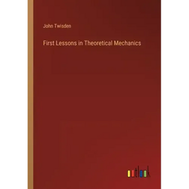 First Lessons in Theoretical Mechanics