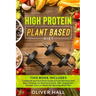 High Protein Plant Based Diet: Cookbook and Nutrition Guide to Fuel Workout and Boost Energy for Muscle Growth. 100+ Vegetarian Recipes and a 4-Week