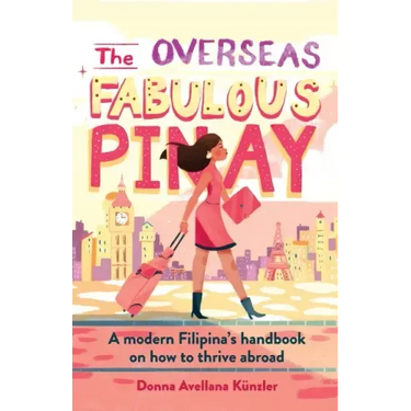 The Overseas Fabulous Pinay: A modern Filipina's handbook on how to thrive abroad