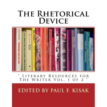 The Rhetorical Device: " Literary Resources for The Writer Vol. 1 of 2 "