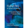Floating in Quiet Darkness: How the Floatation Tank Has Changed Our Lives and Is Changing the World