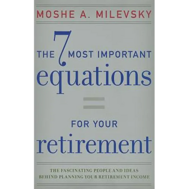 7 Most Important Equations for Your Retirement: The Fascinating People and Ideas Behind Planning Your Retirement Income