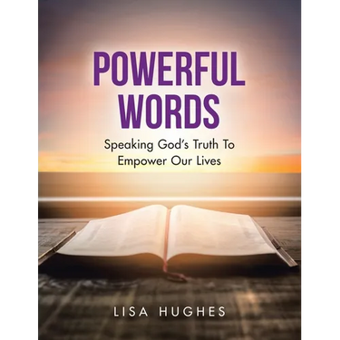 Powerful Words: Speaking God's Truth to Empower Our Lives